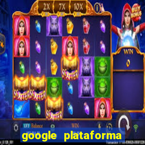 google plataforma de jogos